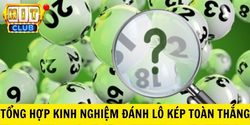 Tổng hợp kinh nghiệm đánh lô kép toàn thắng