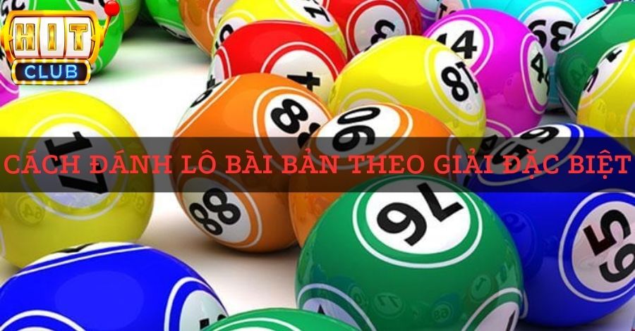 Cách đánh lô bài bản theo giải đặc biệt