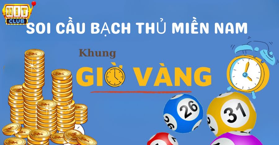 Chọn khung giờ vàng soi cầu bạch thủ miền nam chắc chắn trúng 